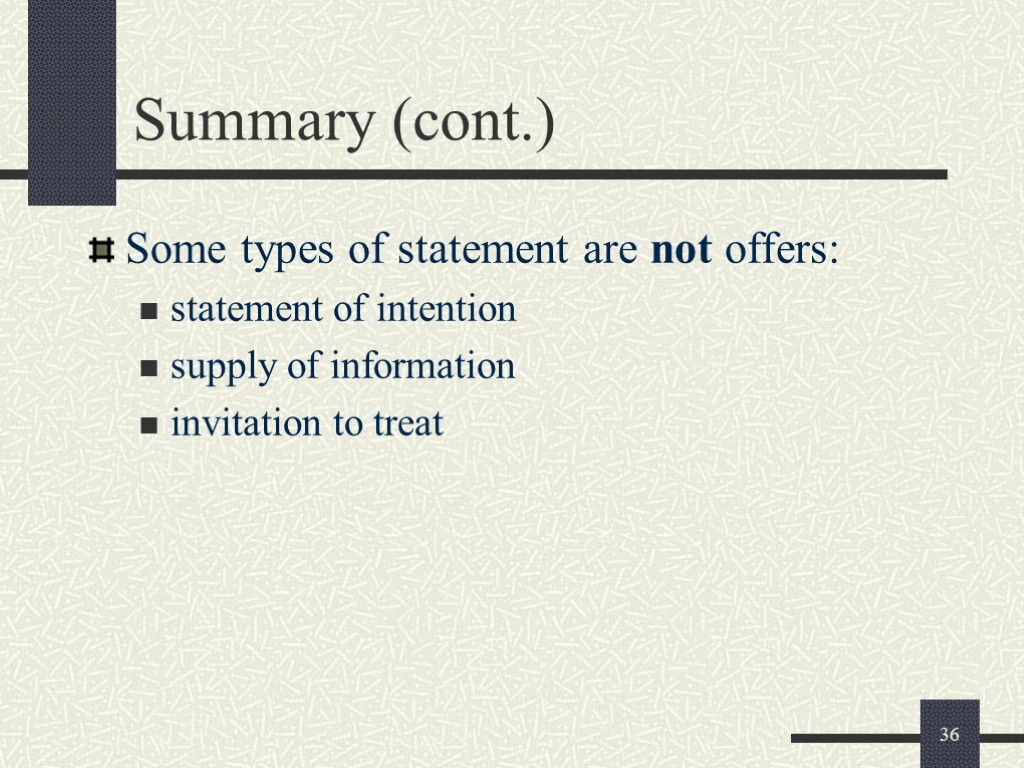 36 Summary (cont.) Some types of statement are not offers: statement of intention supply